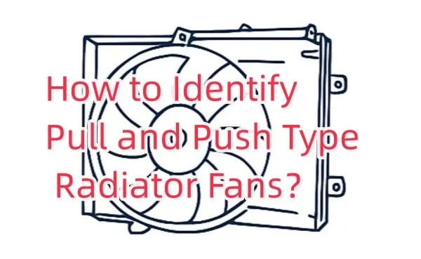 How to Identify Pull and Push Type Radiator Fans How to Identify Pull and Push Type Radiator Fans